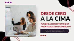 Desde Cero a la Cima: Planificación Estratégica para Marcas en Desarrollo