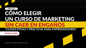 "Cómo elegir un curso de marketing sin caer en engaños: claves éticas y prácticas para emprendedores"