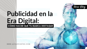Publicidad en la Era Digital: Cómo Hacer que tu Marca Destaque